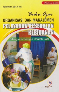 Image of Organisasi dan manajemen pelayanan kesehatan kebidanan dilengkapi dengan contoh soal
