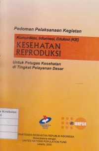 Image of Pedoman Pelaksanaan Kegiatan Komunikasi, Informasi Edukasi (KIE) Kesehatan Reproduksi