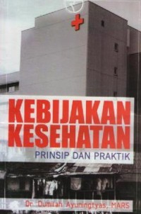 Image of Kebijakan Kesehatan ; Prinsip dan Praktik